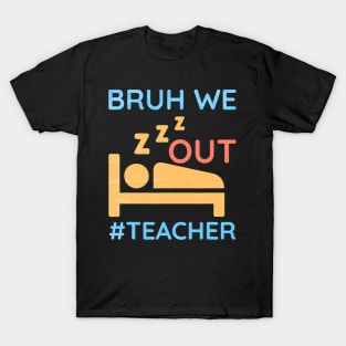 Cute End Of School Year Teacher Summer Bruh We Out Teachers T-Shirt